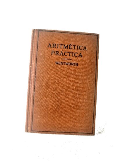 LIBRO ESCOLAR ANTIGUO.  ARITMETICA PRACTICA WENTWORTH 1900 CNC